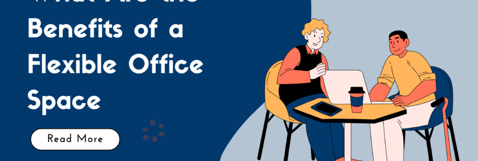 What Are the Benefits of a Flexible Office Space