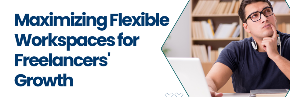 Flexible Workspaces for Freelancer's Growth