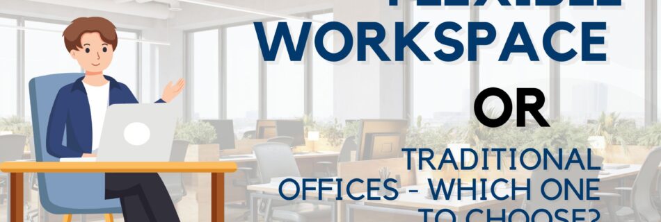 Flexible Workspace or Traditional Office Which One to Choose