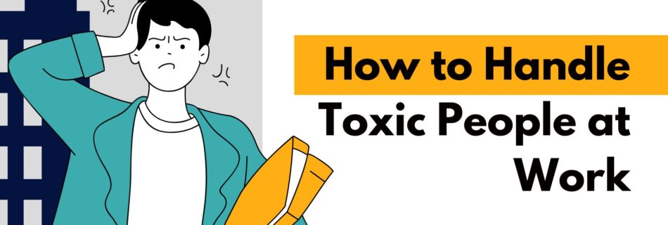 How to handle toxic people at work